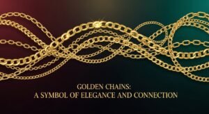 Golden Chains: A Symbol of Elegance and Connection